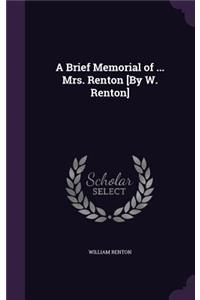 Brief Memorial of ... Mrs. Renton [By W. Renton]