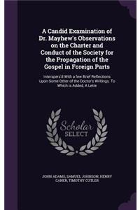 A Candid Examination of Dr. Mayhew's Observations on the Charter and Conduct of the Society for the Propagation of the Gospel in Foreign Parts