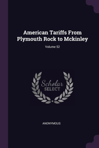 American Tariffs From Plymouth Rock to Mckinley; Volume 52