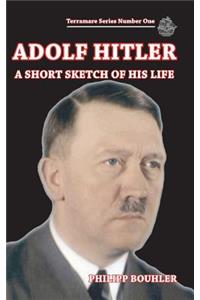 Adolf Hitler-A Short Sketch of His Life: Terramare Series Number One