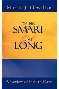 Think Smart and Live Long: A Review of Health Care