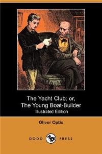 The Yacht Club; Or, the Young Boat-Builder (Illustrated Edition) (Dodo Press)