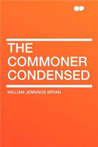 The Commoner Condensed