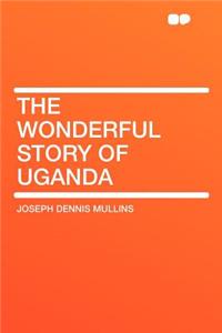 The Wonderful Story of Uganda