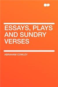 Essays, Plays and Sundry Verses