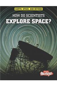 How Do Scientists Explore Space?