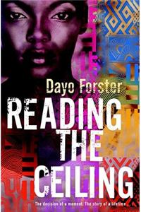 Reading the Ceiling. Dayo Forster