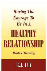 Having The Courage To Be In A Healthy Relationship