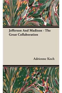 Jefferson And Madison - The Great Collaboration