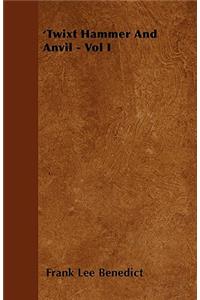 'Twixt Hammer And Anvil - Vol I