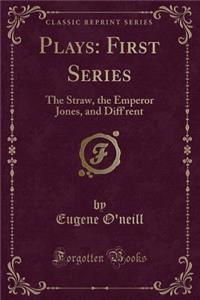Plays: First Series: The Straw, the Emperor Jones, and Diff'rent (Classic Reprint)