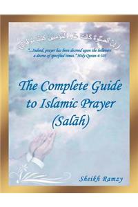 The Complete Guide to Islamic Prayer (Sal H)