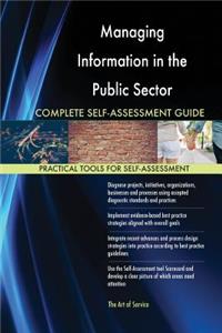 Managing Information in the Public Sector Complete Self-Assessment Guide