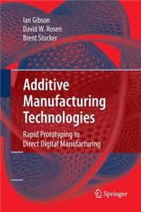 Additive Manufacturing Technologies: Rapid Prototyping to Direct Digital Manufacturing