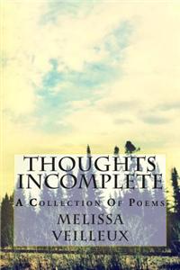 Thoughts Incomplete: A Collection of Poems