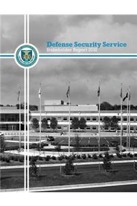 Defense Security Service Stakeholder Report 2012