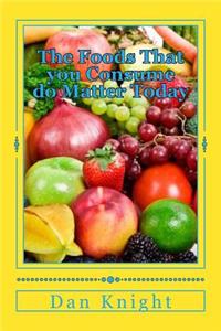 The Foods That You Consume Do Matter Today
