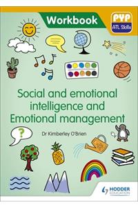 PYP ATL Skills Workbook: Social and emotional intelligence and Emotional management