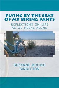Flying by the Seat of My Biking Pants: Reflections on life as we pedal along
