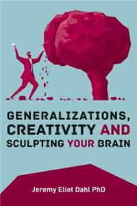 Generalizations, Creativity and Sculpting Your Brain
