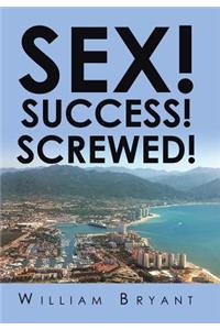 Sex! Success! Screwed!