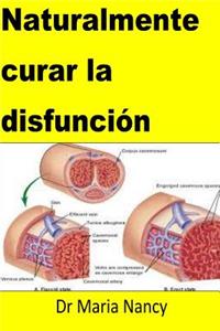 Naturalmente curar la disfunción: Spanish Edition