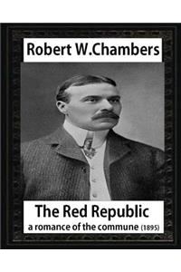 Red Republic, a romance of the commune(1895), by Robert W Chambers