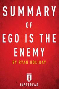 Summary of Ego Is the Enemy: By Ryan Holiday - Includes Analysis