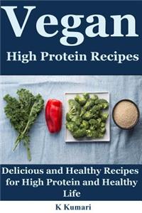 Vegan High Protein Recipes: Delicious and Healthy Recipes for High Protein and Healthy Life(eating Vegan, Vegan Diet Plan, Vegan Diet Recipes, Vegan Diet Benefits, Vegan Meal Plan, Vegan Food, Weight Loss)