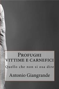 Profughi Vittime E Carnefici: Quello Che Non Si Osa Dire