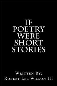If Poetry Were Short Stories