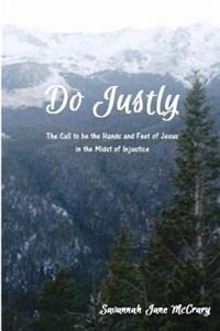 Do Justly: The Call to Be the Hands and Feet of Jesus in the Midst of Injustice