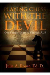 Playing Chess with the Devil: One Family's Journey Through ALS