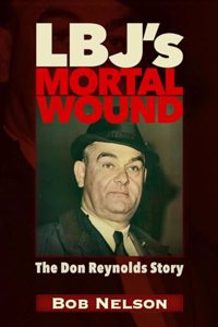 LBJ'S MORTAL WOUND: THE DON REYNOLDS STORY