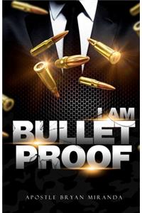 I Am Bulletproof