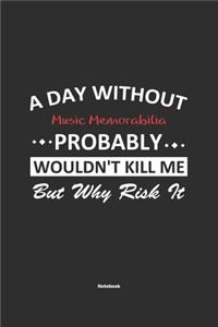 A Day Without Music Memorabilia Probably Wouldn't Kill Me But Why Risk It Notebook