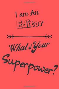I am an Editor What's Your Superpower