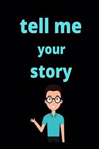 tell me your story