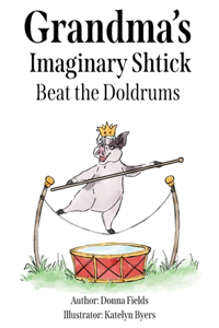 Grandma's Imaginary Shtick Beat the Doldrums