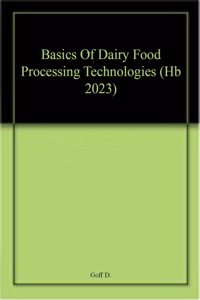 Basics Of Dairy Food Processing Technologies (Hb 2023)