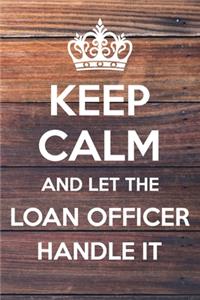 Keep Calm and Let The Loan Officer Handle It