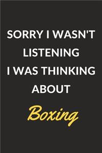 Sorry I Wasn't Listening I Was Thinking About Boxing