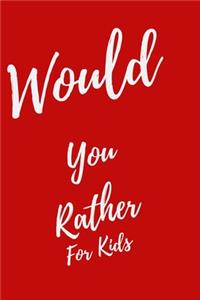 Would You Rather... For Kids