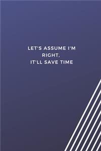 let's assume i'm right it'll save time