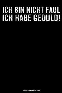 Ich bin nicht faul ich habe Geduld!