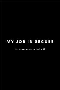 My Job Is Secure No One Else Wants It