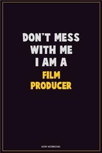 Don't Mess With Me, I Am A Film Producer