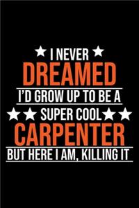 I Never Dreamed I'd Grow up To Be a Super Cool Carpenter but Here I Am Killing It