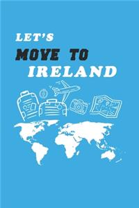 Let's Move To Ireland Notebook Birthday Gift