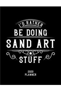 I'd Rather Be Doing Sand Art Stuff 2020 Planner